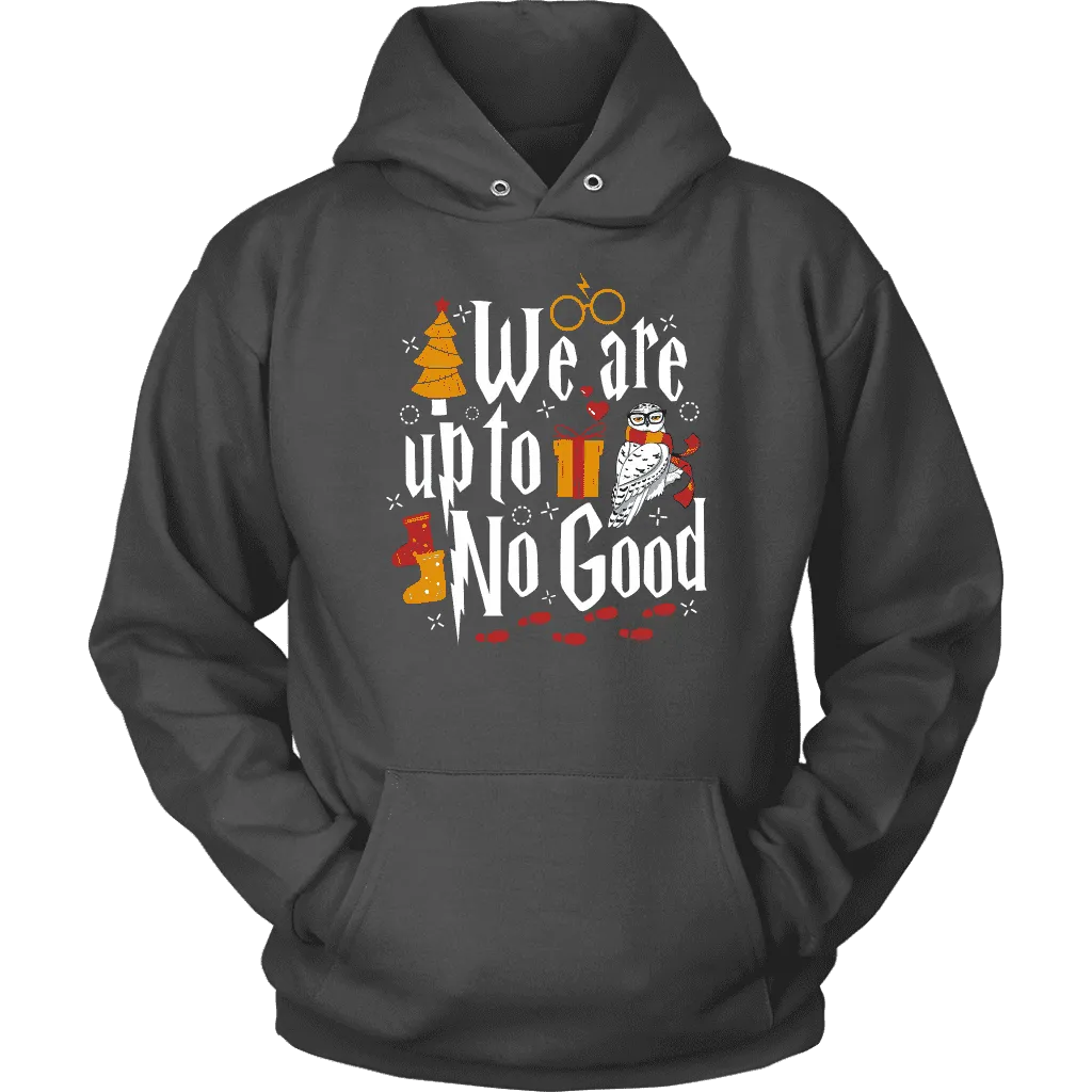 "We Are Up To No Good " Hoodie