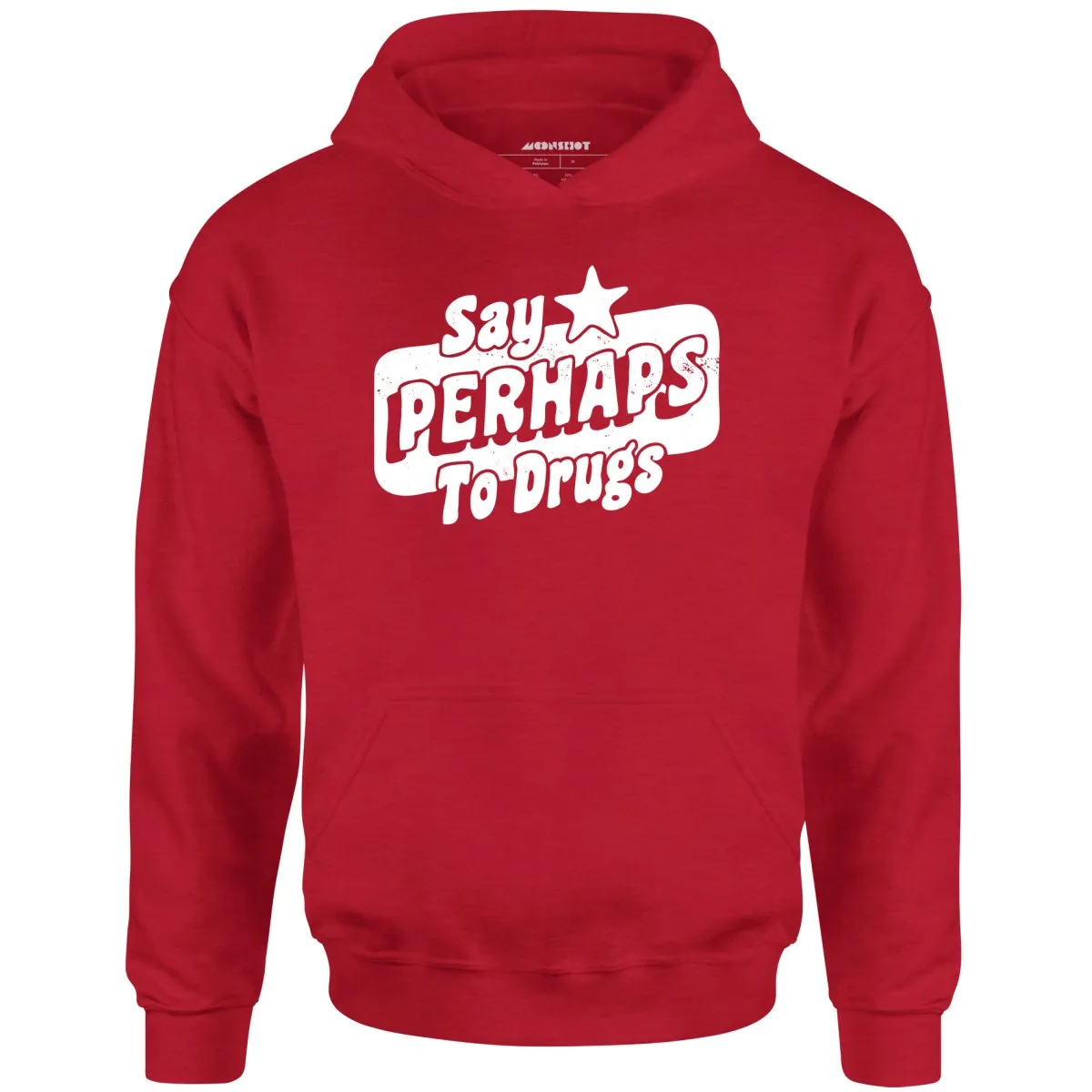 Say Perhaps To Drugs - Unisex Hoodie