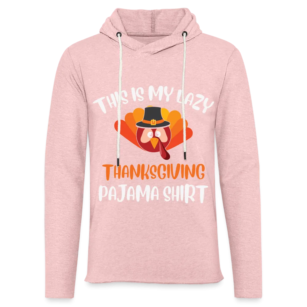 This is my Lazy Thanksgiving Pajama Lightweight Terry Hoodie