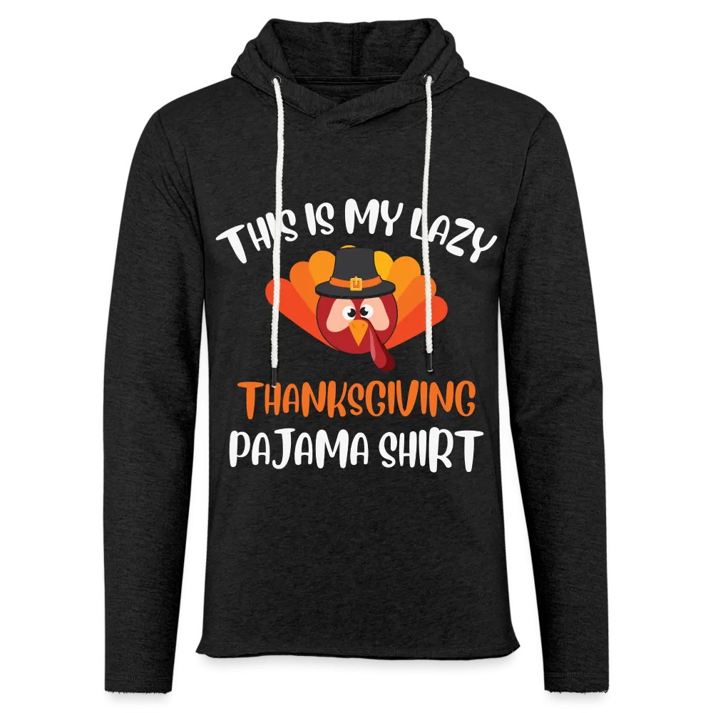 This is my Lazy Thanksgiving Pajama Lightweight Terry Hoodie