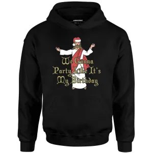 We Gonna Party Like It's My Birthday - Unisex Hoodie